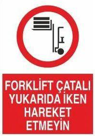 Forklift Çatalı Yukarda İken Hareket Etmeyin Uyarı Levhası