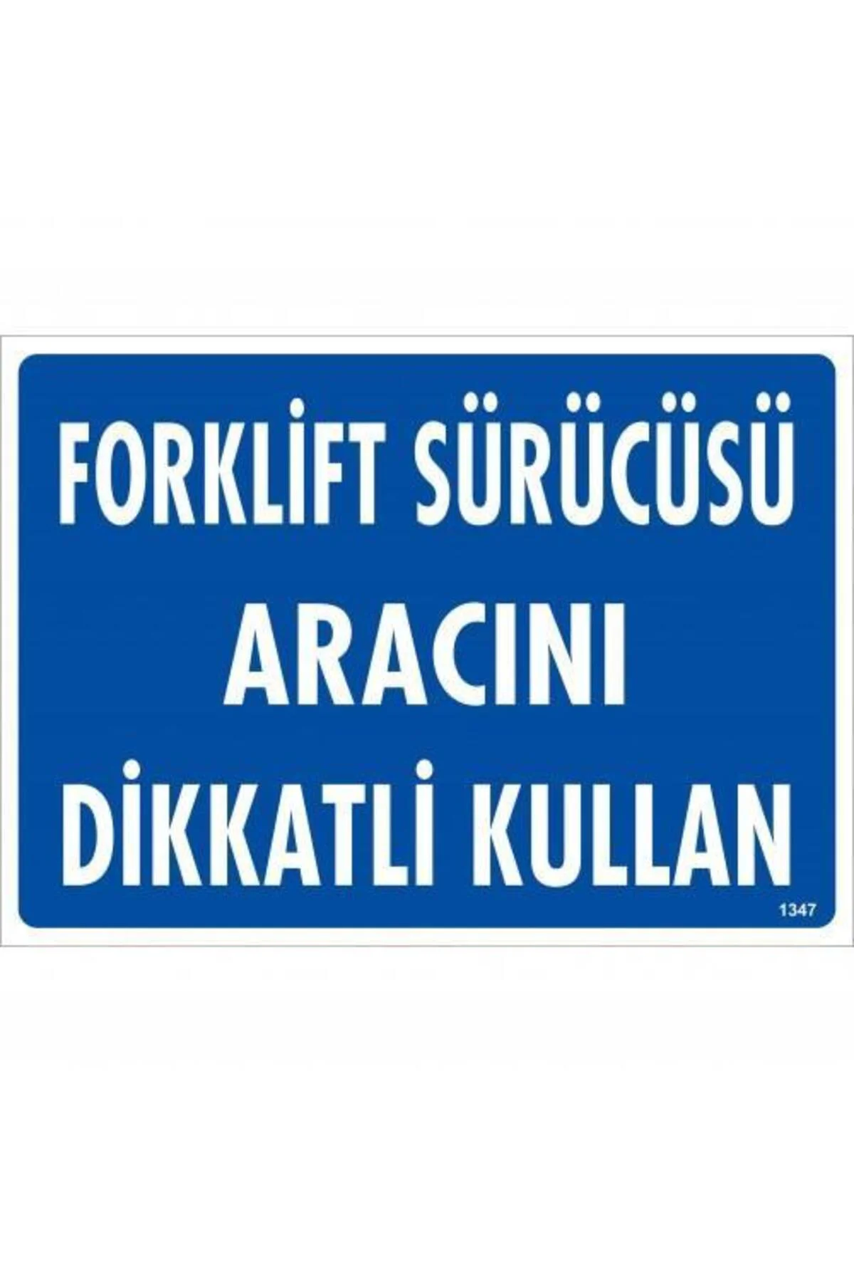 Forklift Sürücüsü Aracını Dikkatli Kullan Uyarı Levhası 25x35 KOD