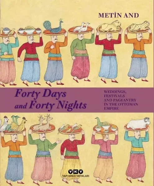 Forty Days and Forty Nights – Weddings, Festivals and Pageantry in the Ottoman Empire Fiyatı, Yorumları ve Özellikleri