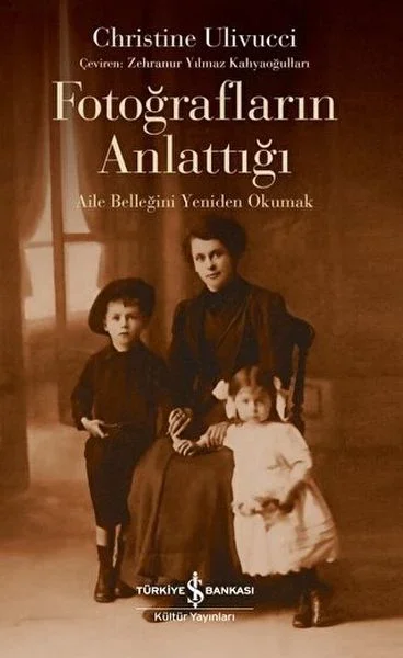 Fotoğrafların Anlattığı - Aile Belleğini Yeniden Okumak Fiyatı, Yorumları ve Özellikleri