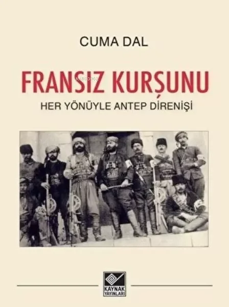 Fransız Kurşunu - Her Yönüyle Antep Direnişi Fransız Kurşunu - Her Yönüyle Antep Direnişi