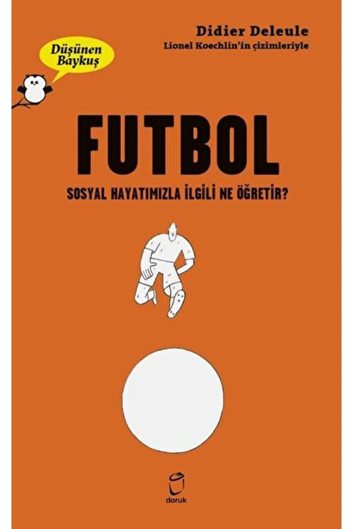 Futbol - Düşünen Baykuş / Didier Deleule / Doruk Yayınları / 9789755537986 Fiyatı, Yorumları ve Özellikleri