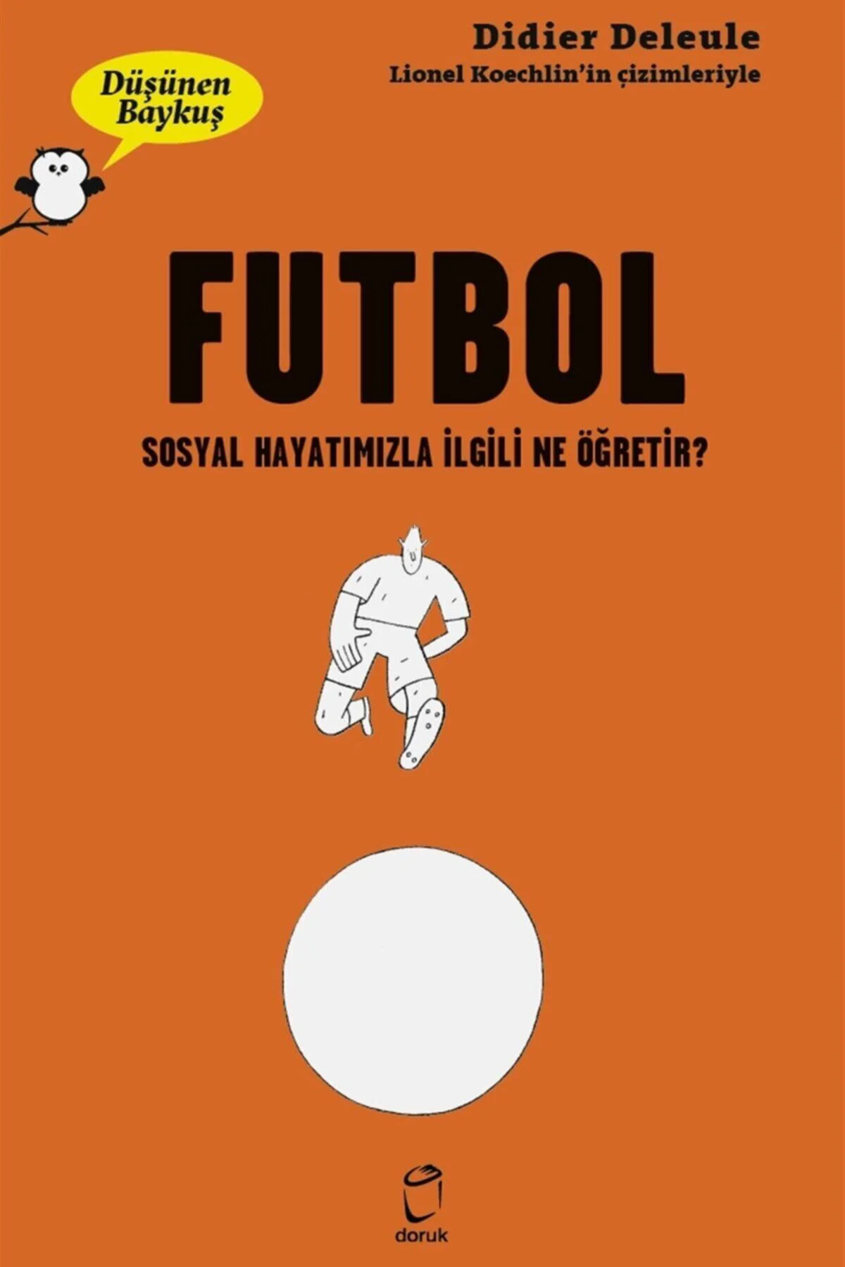 Futbol - Düşünen Baykuş Serisi - Didier Deleule 9789755537986 Fiyatı, Yorumları ve Özellikleri