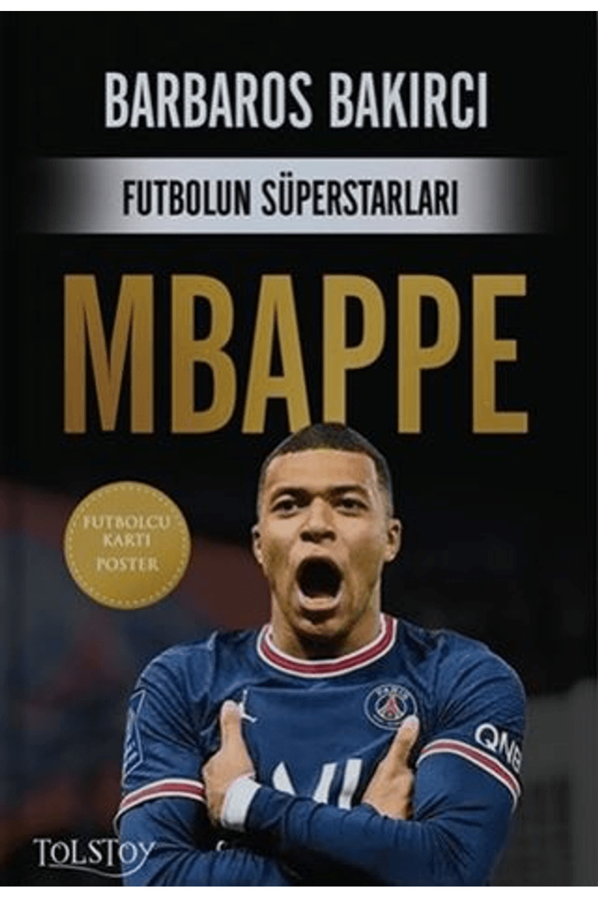 Tolstoy Yayıncılık Futbolun Süperstarları - Mbappe / Barbaros Bakırcı / Tolstoy Yayı Tolstoy Yayıncılık Futbolun Süperstarları - Mbappe / Barbaros Bakırcı / Tolstoy Yayı