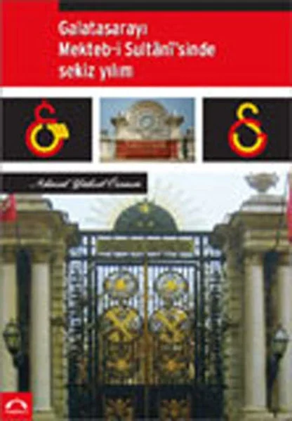 Galatasarayı Mekteb-İ Sultanisinde Sekiz Yılım Galatasarayı Mekteb-İ Sultanisinde Sekiz Yılım
