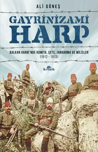 Gayrinizami Harp - Balkan Harbi’nde Komita, Çete, Jandarma ve Mil