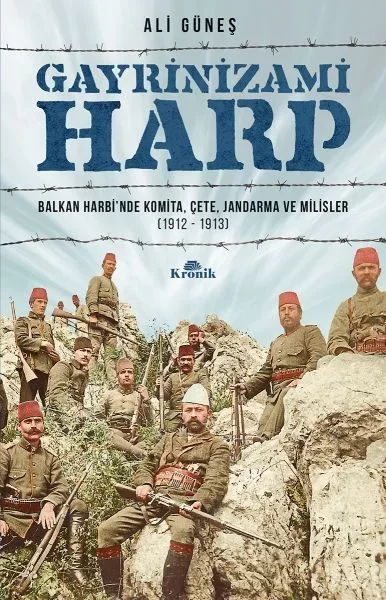 Gayrinizami Harp - Balkan Harbi’nde Komita, Çete, Jandarma ve Mil