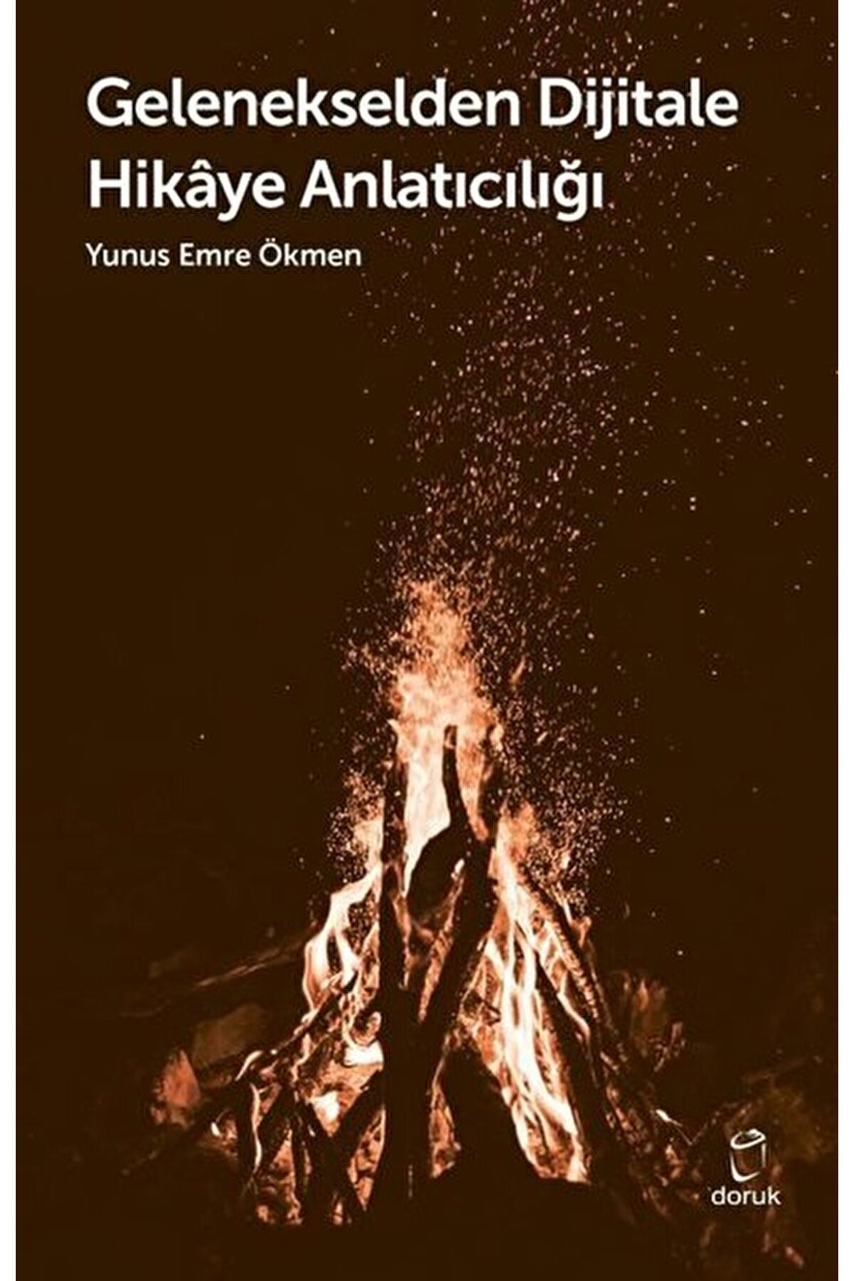 Gelenekselden Dijitale Hikaye Anlatıcılığı / Yunus Emre Ökmen / D