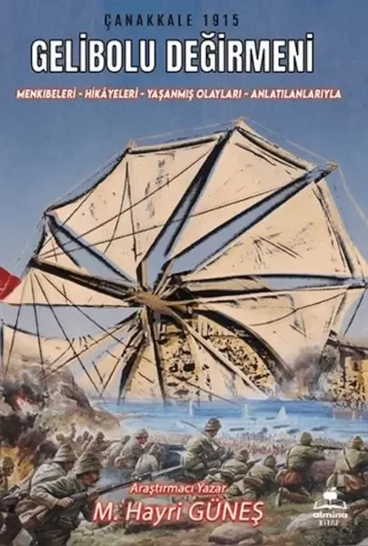 Gelibolu Değirmeni / Mankıbeleri – Hikayeleri – Yaşanmış Olayları - Anlatılanlarıyla Fiyatı, Yorumları ve Özellikleri