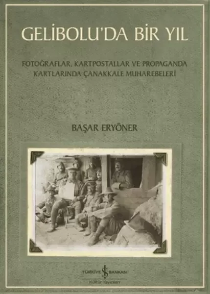Gelibolu’da Bir Yıl/ Fotoğraflar, Kartpostallar ve Propaganda Kar