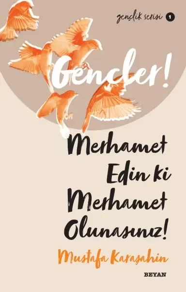Gençler, Merhamet Edin ki, Merhamet Olunasınız! - Gençlik Serisi 1 Fiyatı, Yorumları ve Özellikleri