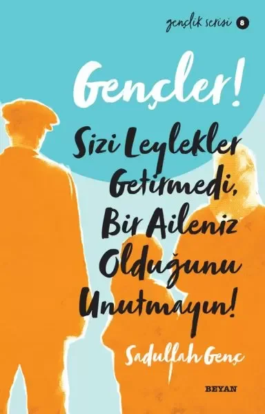Gençler, Sizi Leylekler Getirmedi, Bir Aileniz Olduğunu Unutmayın! - Gençlik Serisi 8 Fiyatı, Yorumları ve Özellikleri