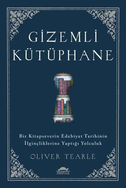 Gizemli Kütüphane - Bir Kitapseverin Edebiyat Tarihinin İlginçliklerine Yaptığı Yolculuk Fiyatı, Yorumları ve Özellikleri
