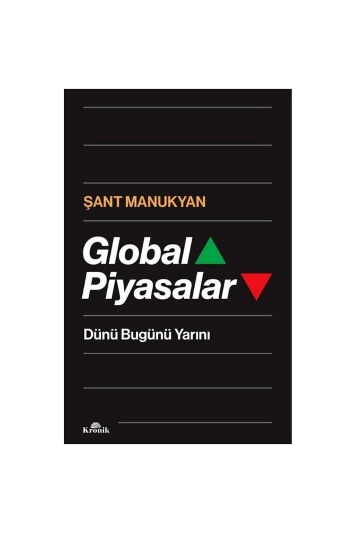 Kronik Kitap Global Piyasalar (Ciltli) / Dünü Bugünü Yarini