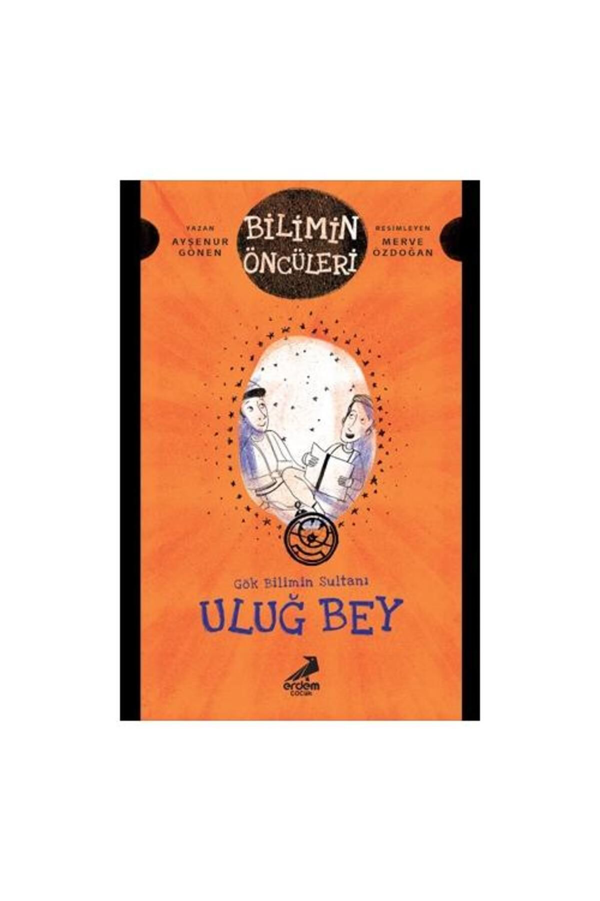 Gök Bilimin Sultanı Uluğ Bey / / Ayşenur Gönen