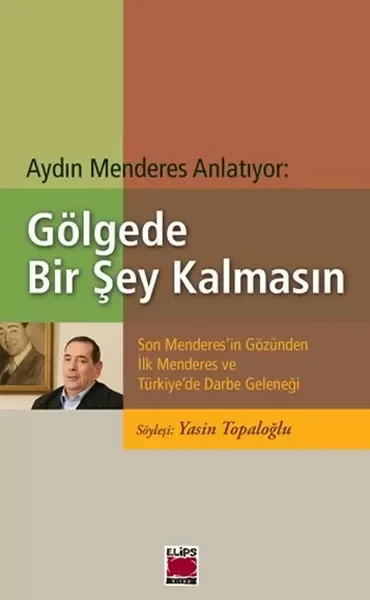 Gölgede Bir Şey Kalmasın  Son Menderes'in Gözünden İlk Menderes v