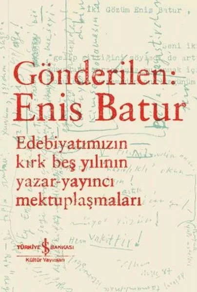 Gönderilen: Enis Batur - Edebiyatımızın Kırk Beş Yılının Yazar-Yayıncı Mektuplaşmaları Fiyatı, Yorumları ve Özellikleri