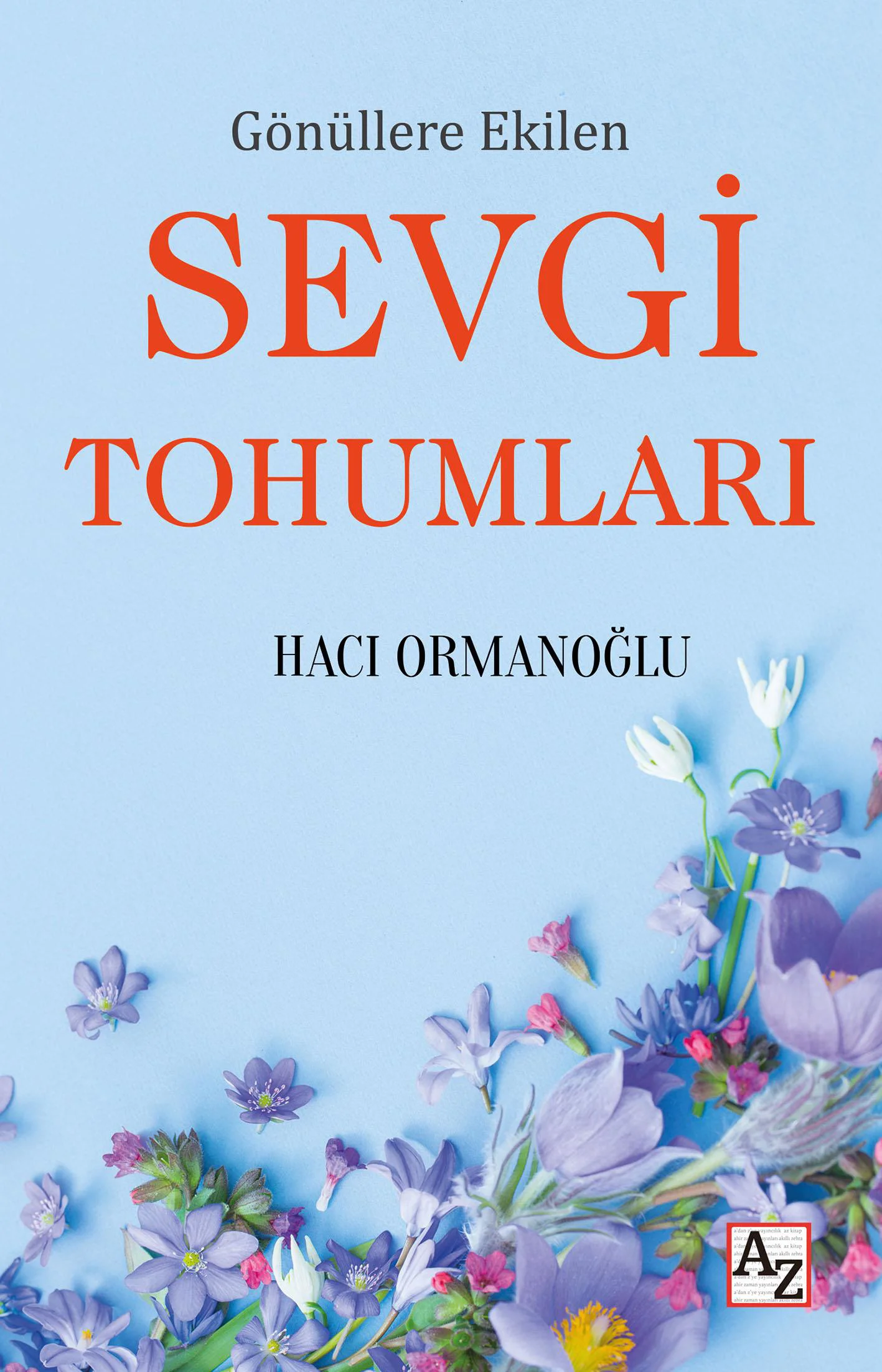 Gönüllere Ekilen Sevgi Tohumları - Hacı Ormanoğlu Gönüllere Ekilen Sevgi Tohumları - Hacı Ormanoğlu