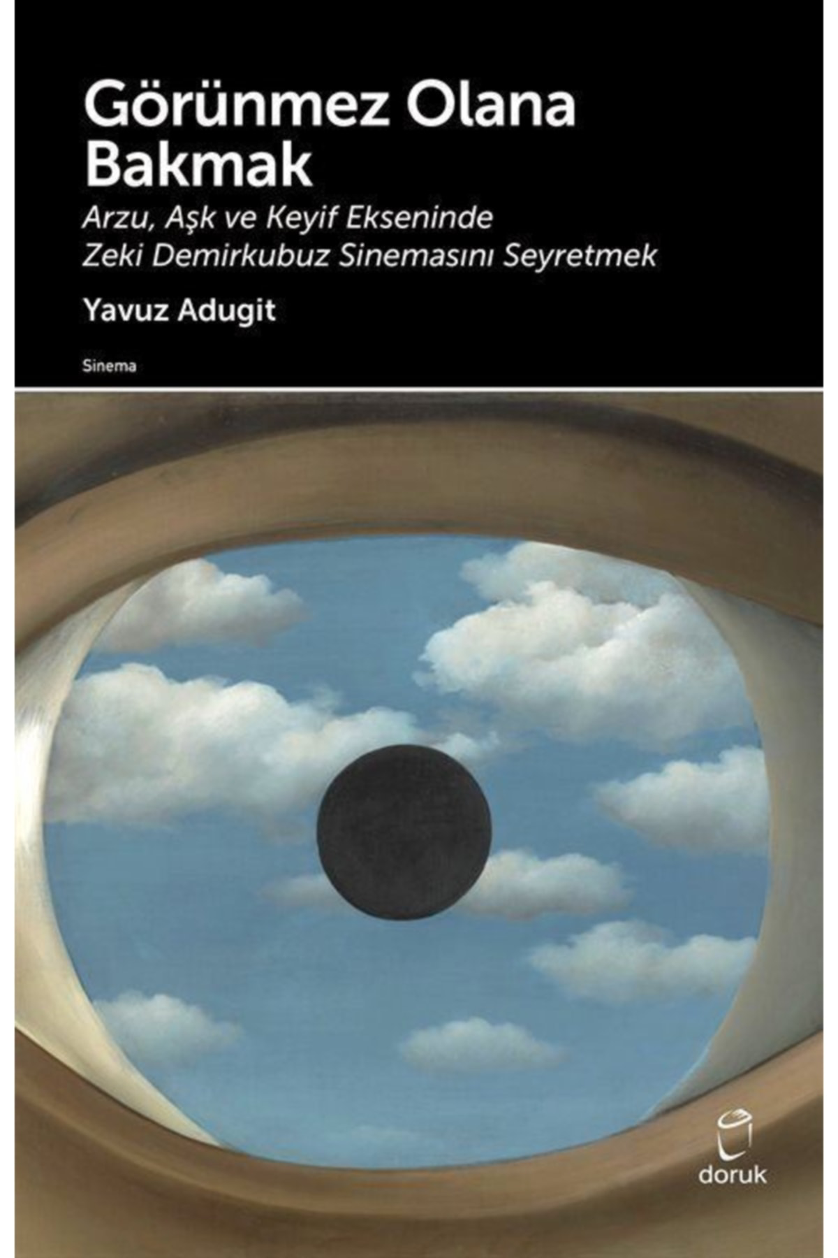 Doruk Yayınları Görünmez Olana Bakmak & Arzu, Aşk Ve Keyif Ekseninde Zeki Demirku