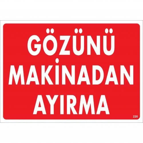 Gözünü Makinadan Ayırma Uyarı Levhası 25x35 KOD:220 Gözünü Makinadan Ayırma Uyarı Levhası 25x35 KOD:220