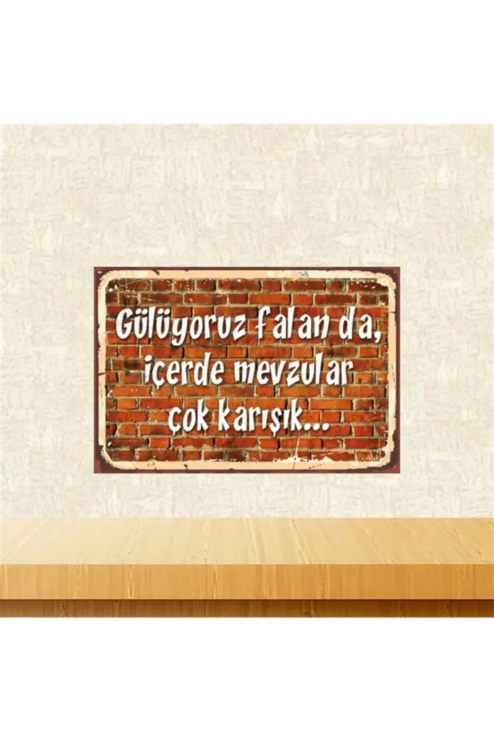 Gülüyoruz Falan Da Içerde Mevzular Çok Karışık 20-30 Cm Retro Ahş