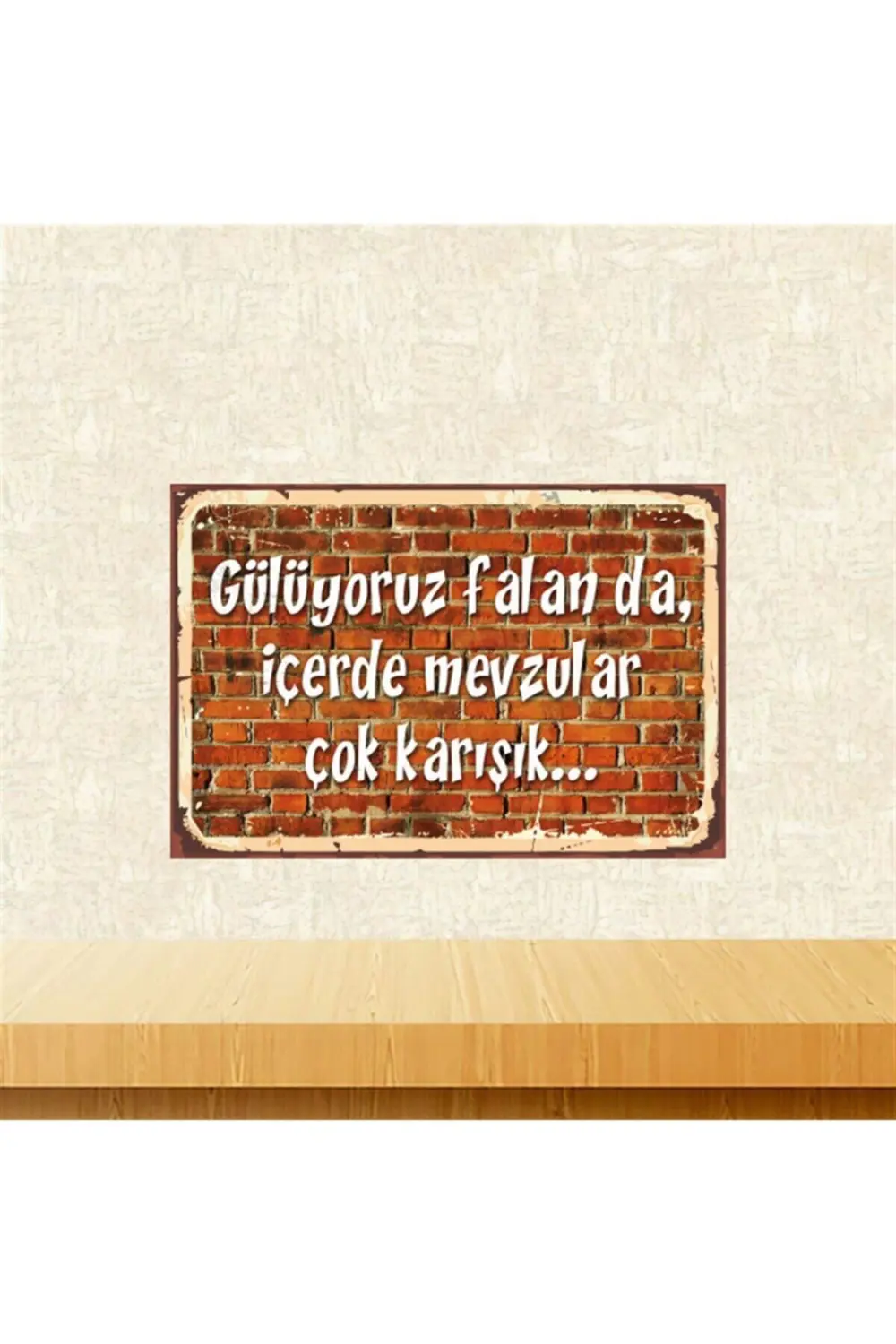 Gülüyoruz Falan Da Içerde Mevzular Çok Karışık 20-30 Cm Retro Ahş