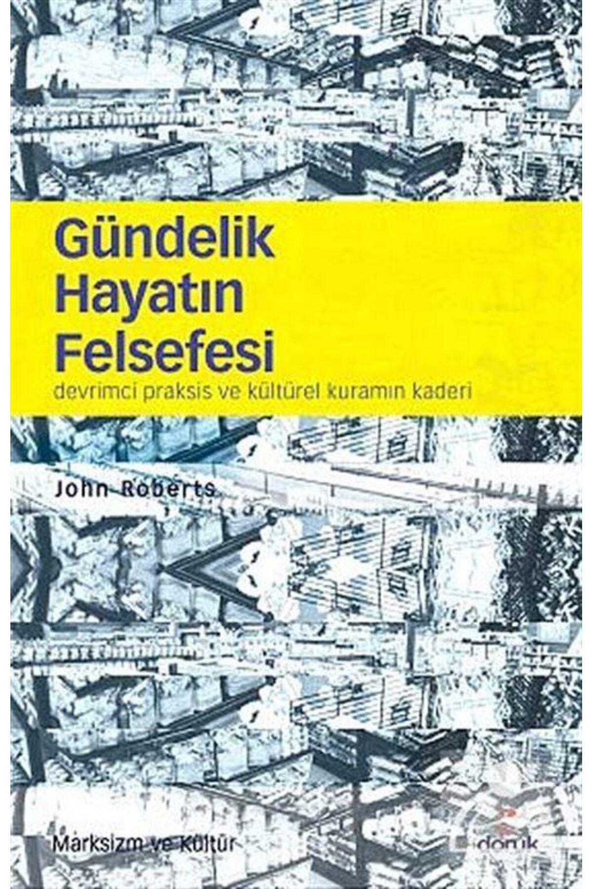 Gündelik Hayatın Felsefesi & Devrimci Praksis Ve Kültürel Kuramın