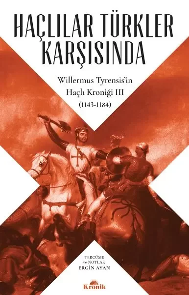 Haçlılar Türkler Karşısında - Willermus Tyrensis’in Haçlı Kroniği