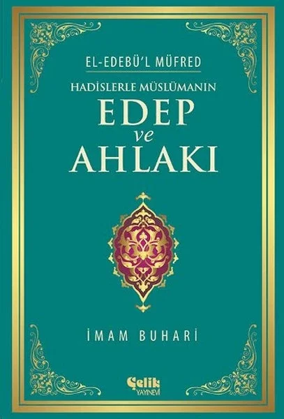 Hadislerle Müslümanın Edep ve Ahlakı Hadislerle Müslümanın Edep ve Ahlakı