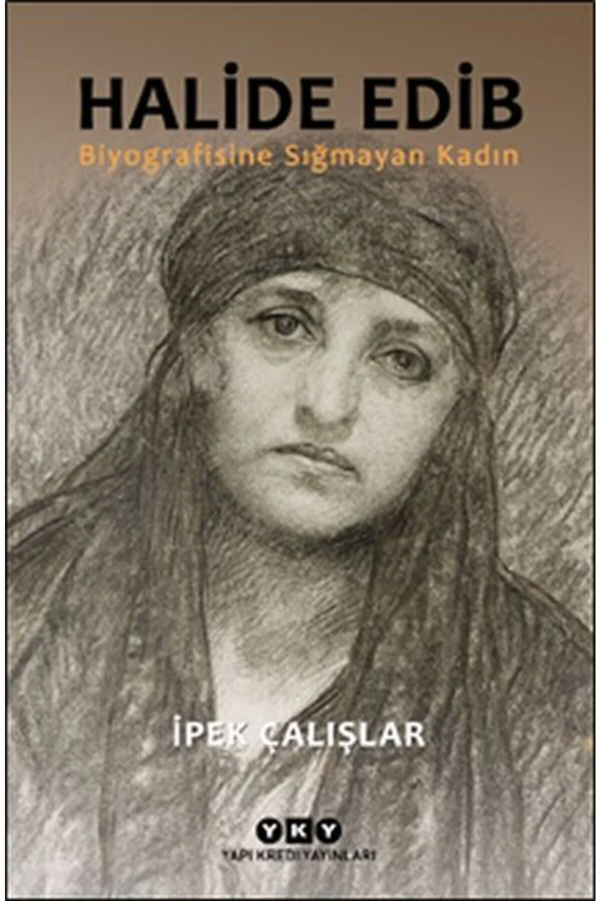 Halide Edib - Biyografisine Sığmayan Kadın Halide Edib - Biyografisine Sığmayan Kadın