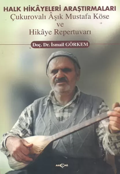 Halk Hikayeleri Araştırmaları: Çukurovalı Aşık Mustafa Köse ve Hikaye Repertuvarı Fiyatı, Yorumları ve Özellikleri