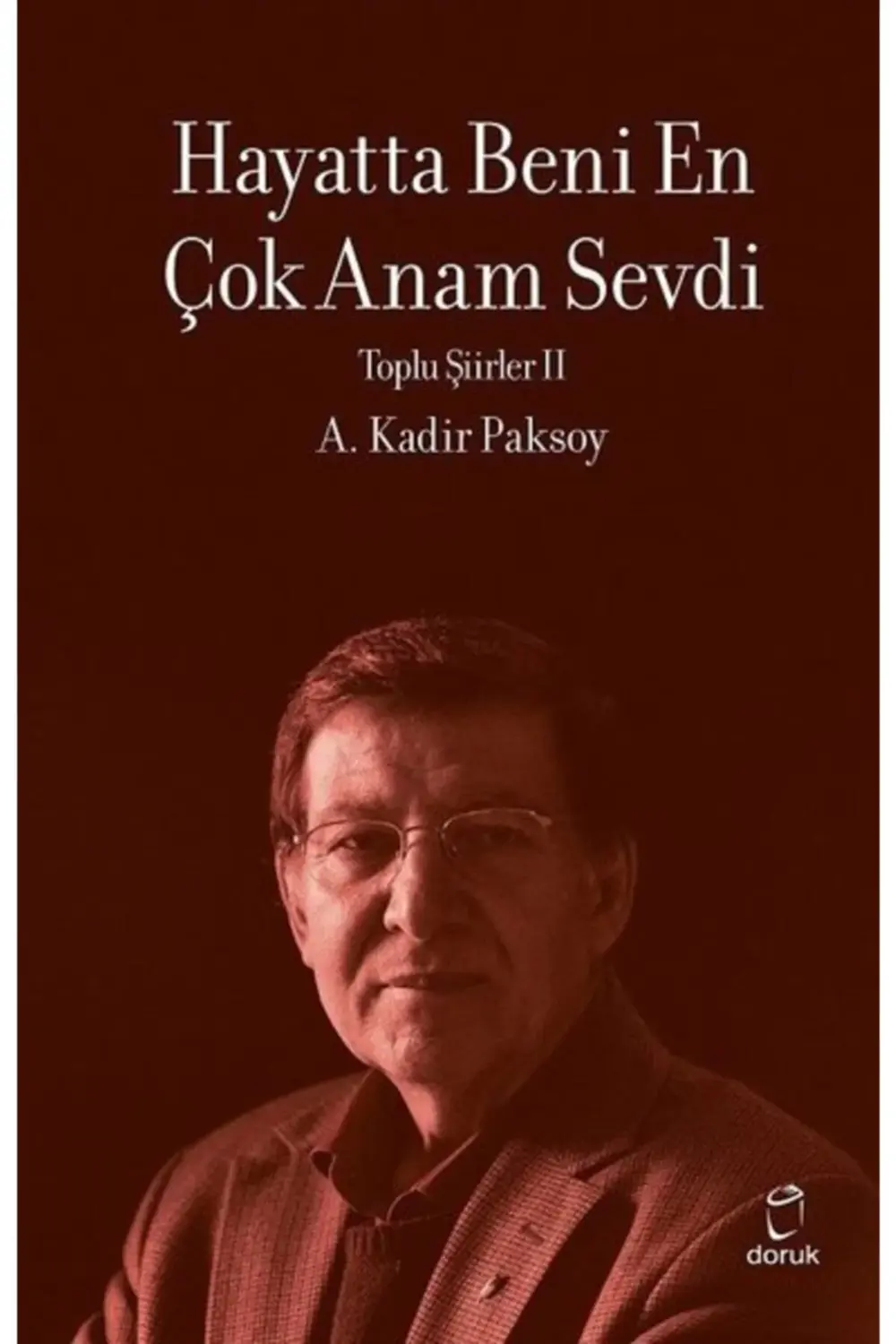 Hayatta Beni En Çok Annem Sevdi Toplu Şiirler 2  A. Kadir Paksoy