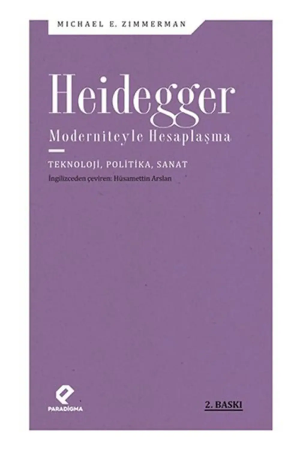 Heidegger Moderniteyle Hesaplaşma - Teknoloji-Politika-Sanat