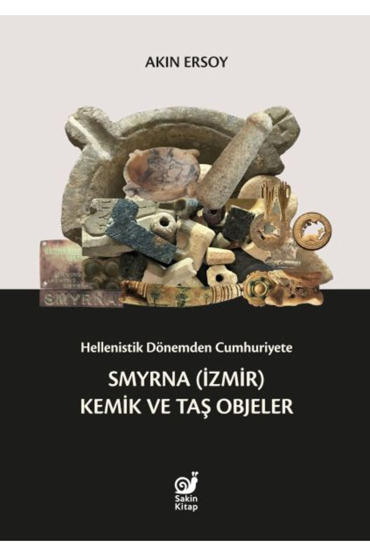 Sakin Kitap Hellenistik Dönemden Cumhuriyete Smyrna İzmir Kemik Ve Taş Objele