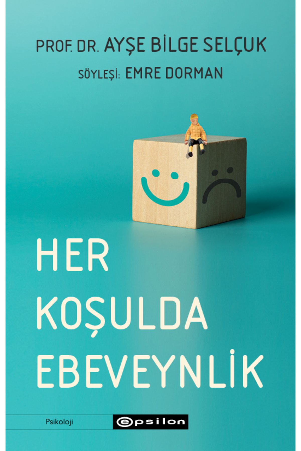 Epsilon Yayınevi Her Koşulda Ebeveynlik Prof. Dr. Ayşe Bilge Selçuk Söyleşi: Emre