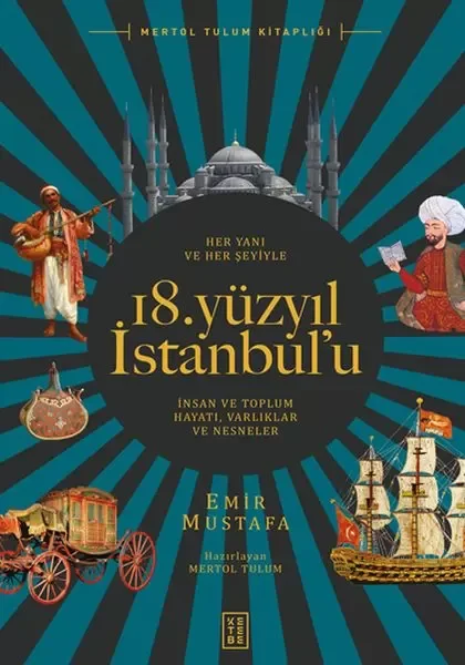 Her Yanı ve Her Şeyiyle 18. Yüzyıl İstanbul’u - İnsan Ve Toplum H