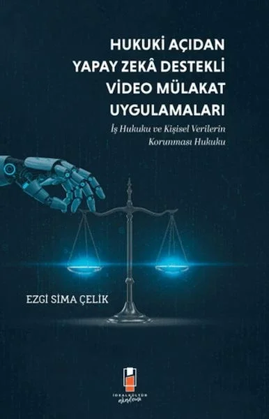 Hukuki Açıdan Yapay Zeka Destekli Video Mülakat Uygulamaları Hukuki Açıdan Yapay Zeka Destekli Video Mülakat Uygulamaları