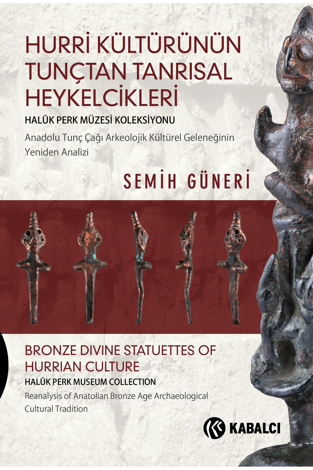 Hurri Kültürünün Tunçtan Tanrısal Heykelcikleri / Kabalcı Yayınev