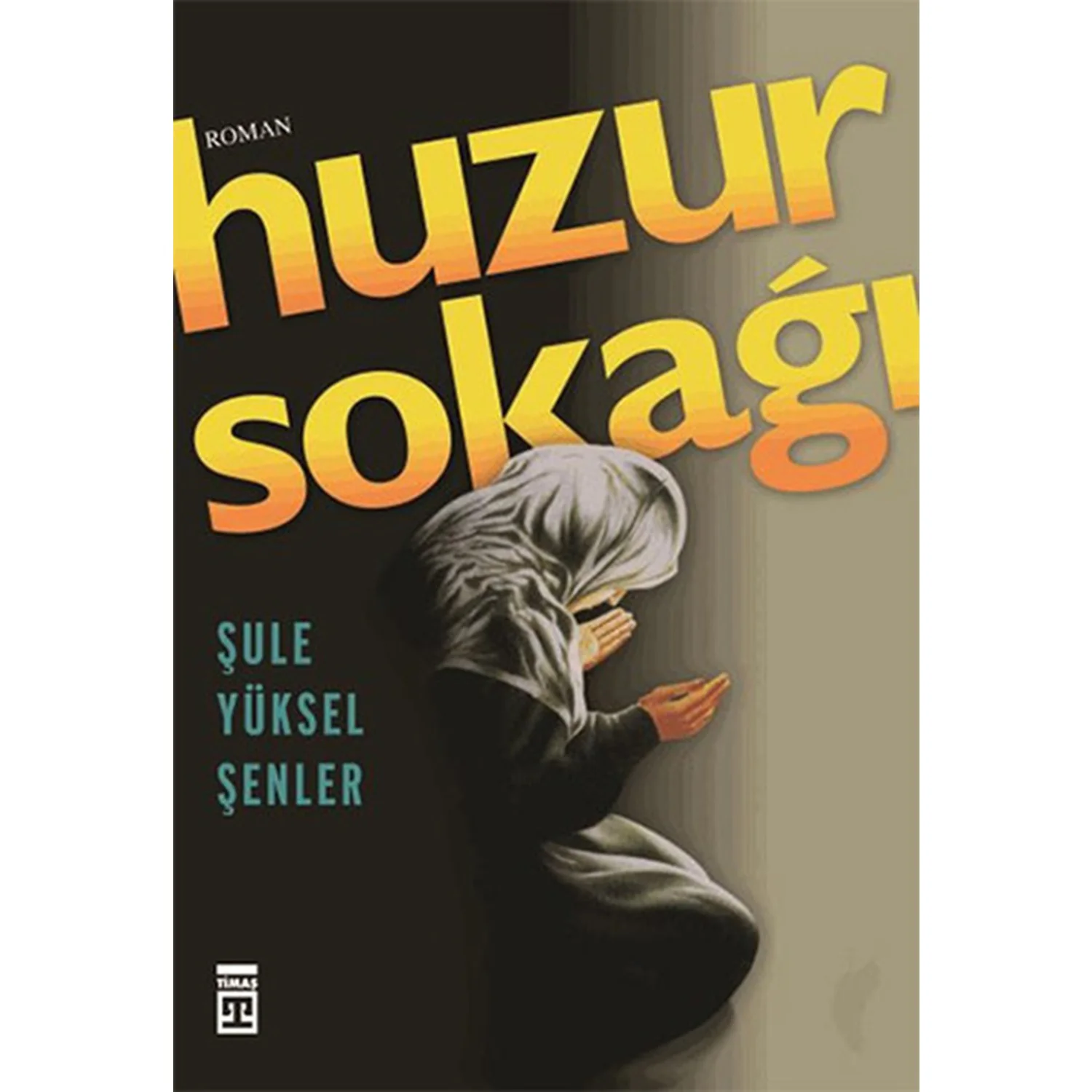 Huzur Sokağı - Şule Yüksel Şenler Huzur Sokağı - Şule Yüksel Şenler