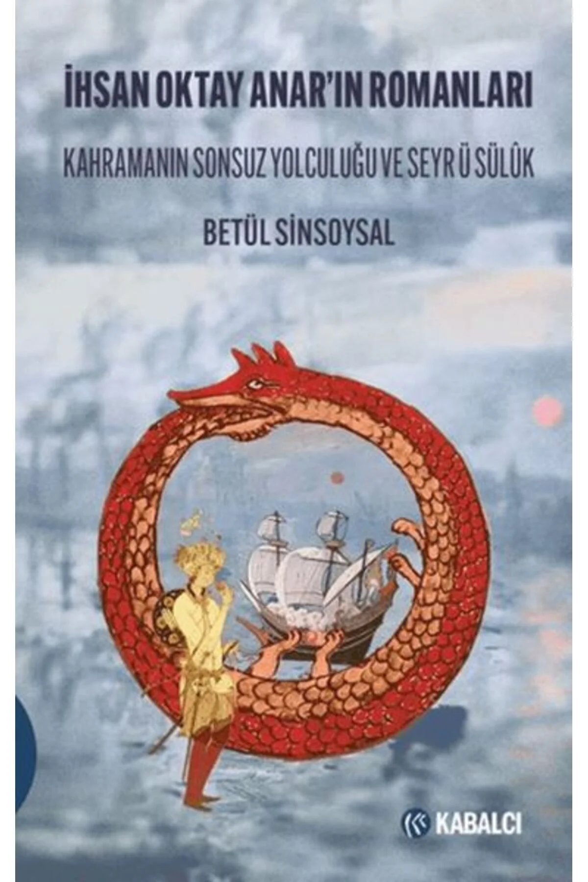 İhsan Oktay Anar'ın Romanları Kahramanın Sonsuz Yolculuğu ve Seyr