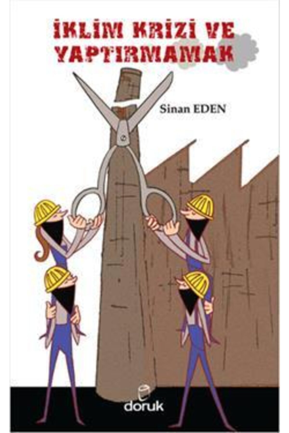 Iklim Krizi Ve Yaptırmamak - - Sinan Eden Kitabı