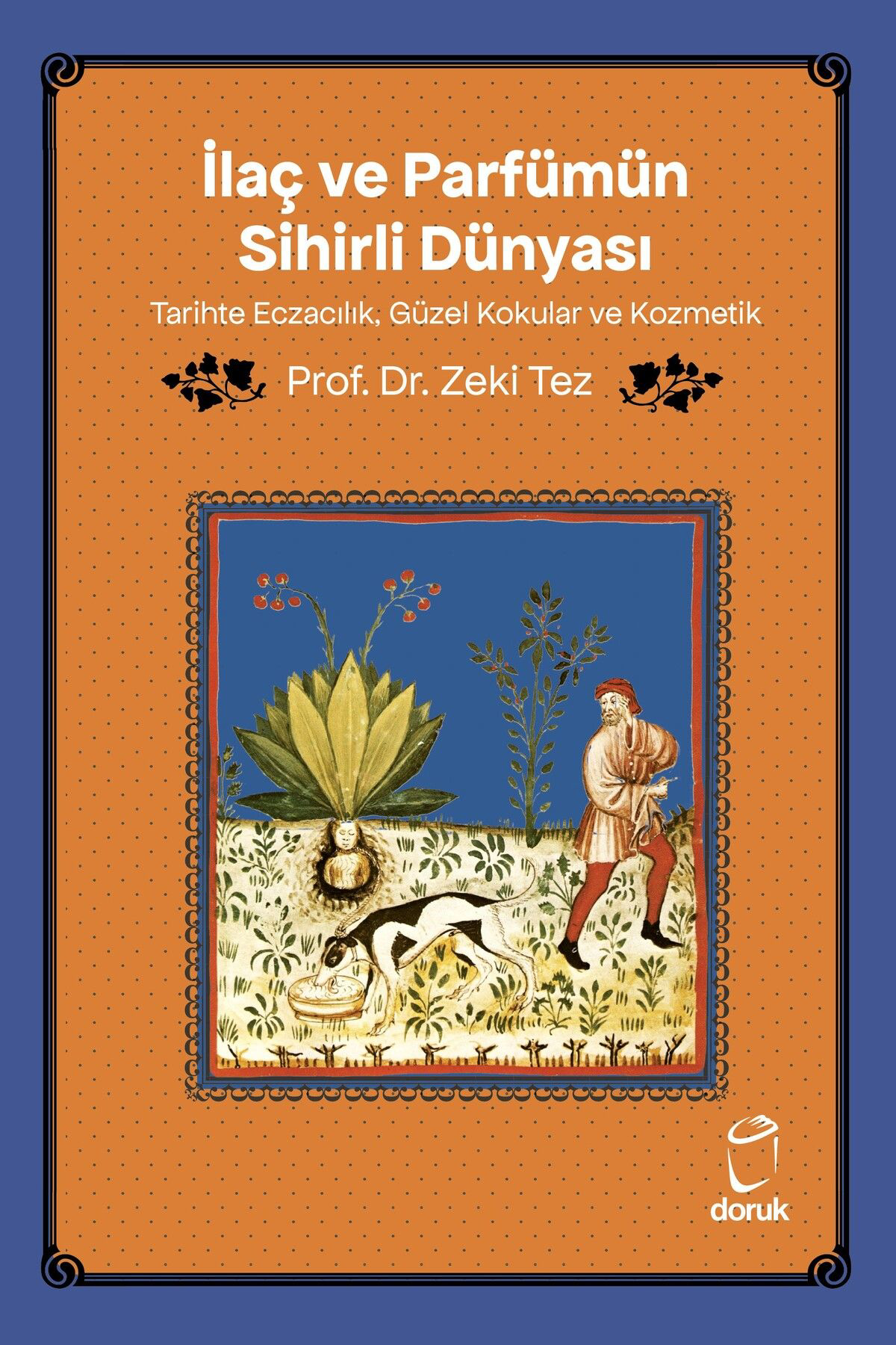 Doruk Yayinlari İlaç Ve Parfümün Sihirli Dünyasi Tarihte Eczacilik, Güzel Kokular