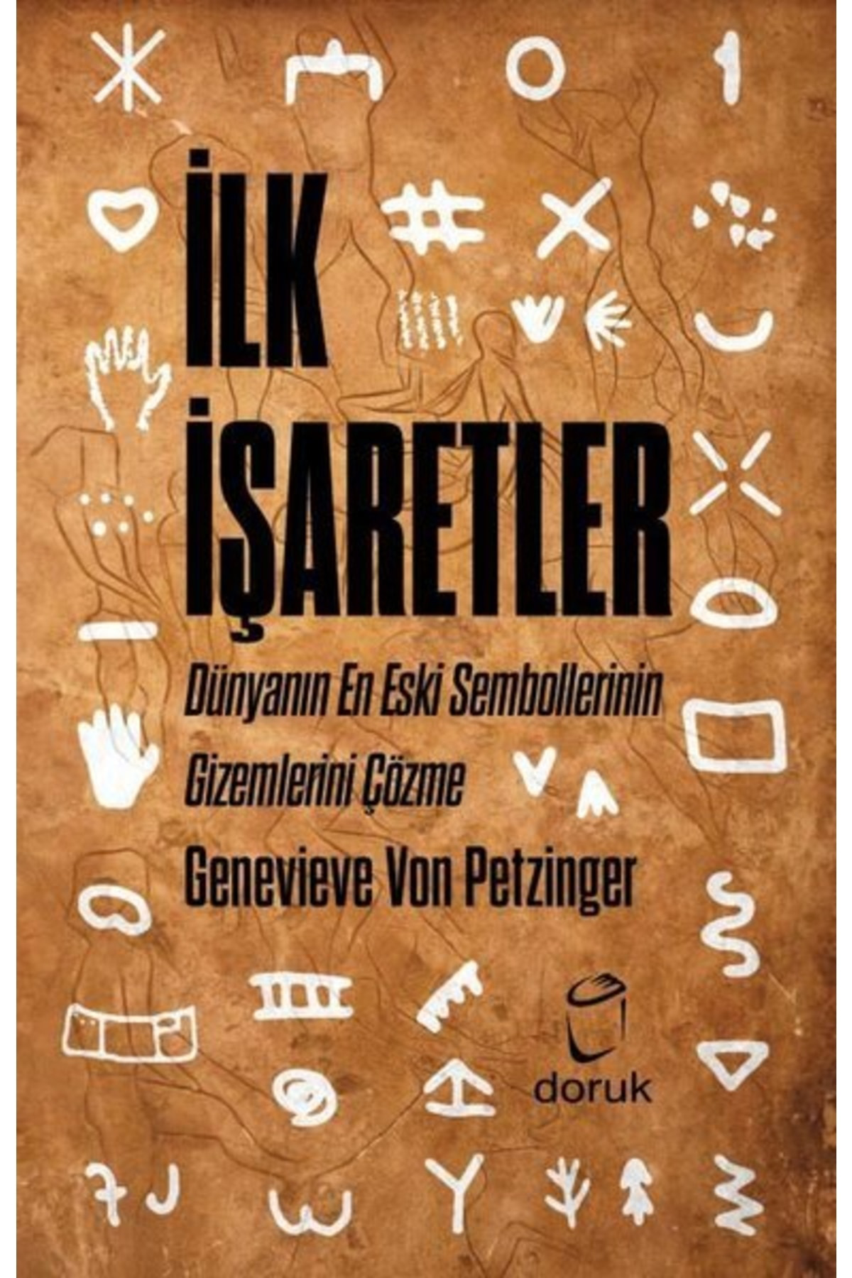 Ilk Işaretler - Dünyanın En Eski Sembollerinin Gizemlerini Çözme
