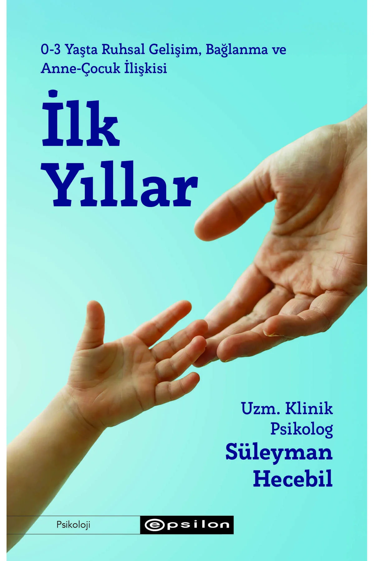 İlk Yıllar - 0-3 Yaşta Ruhsal Gelişim, Bağlanma ve Anne-Çocuk İli