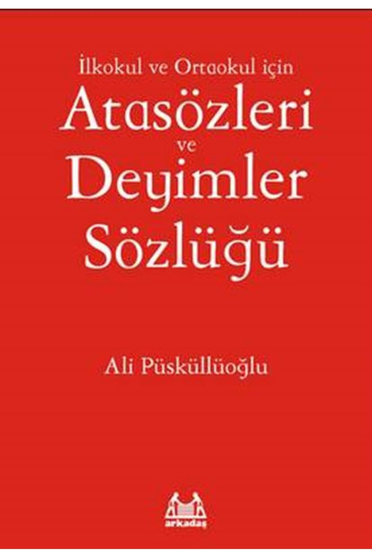 Arkadaş Yayınları İlköğretim İçin Atasözleri Ve Deyimler Sözlüğü