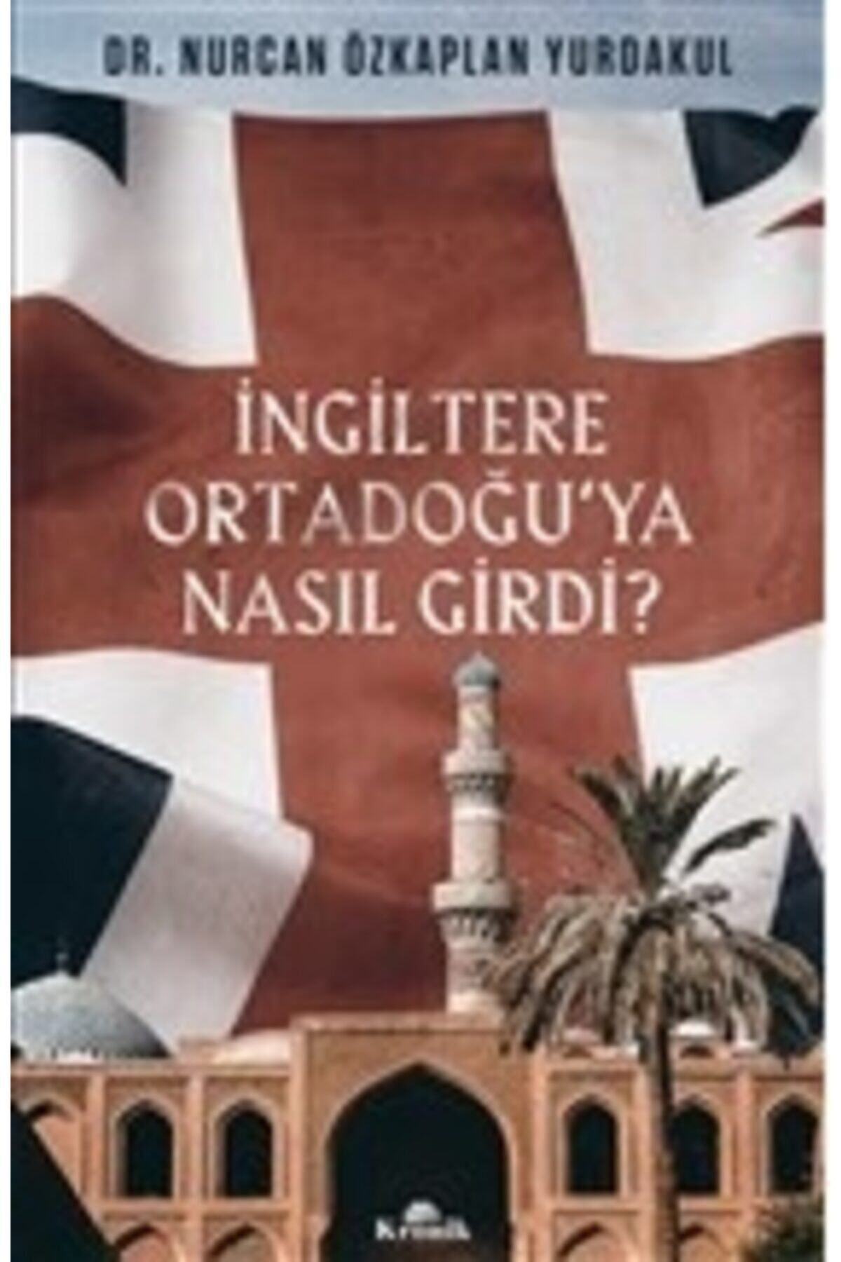 Kronik Kitap İngiltere Ortadoğu'ya Nasil Girdi?
