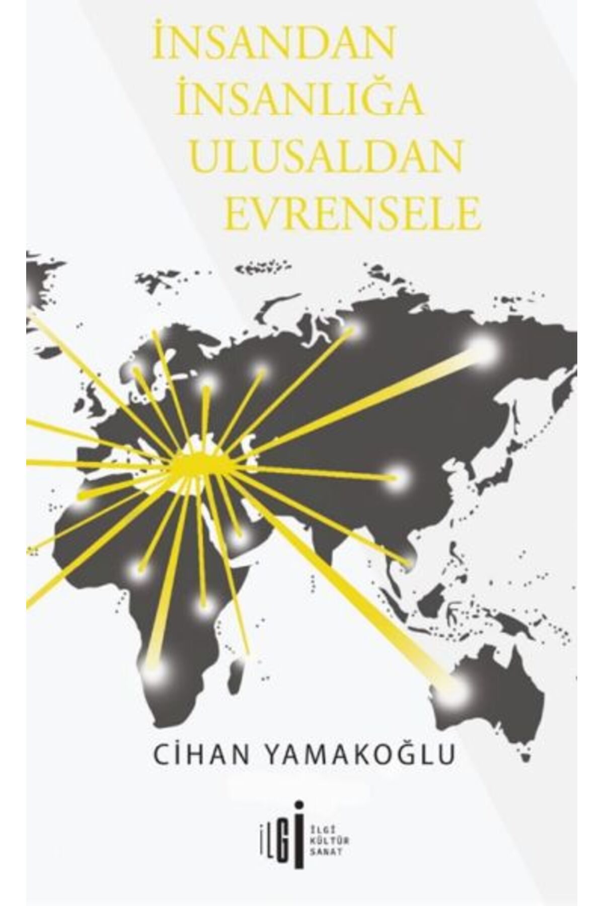 İlgi Kültür Sanat Yayincilik Limited Şirketi İnsandan İnsanliğa Ulusaldan Evrensele