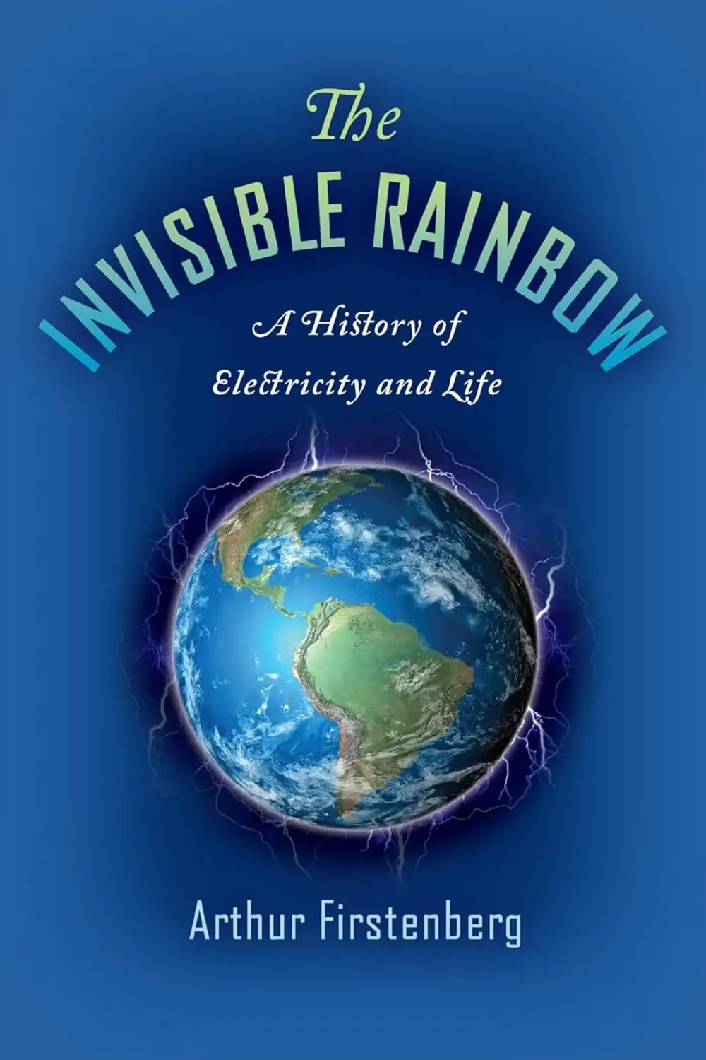 Invisible: A History of Electricity and Life 395519