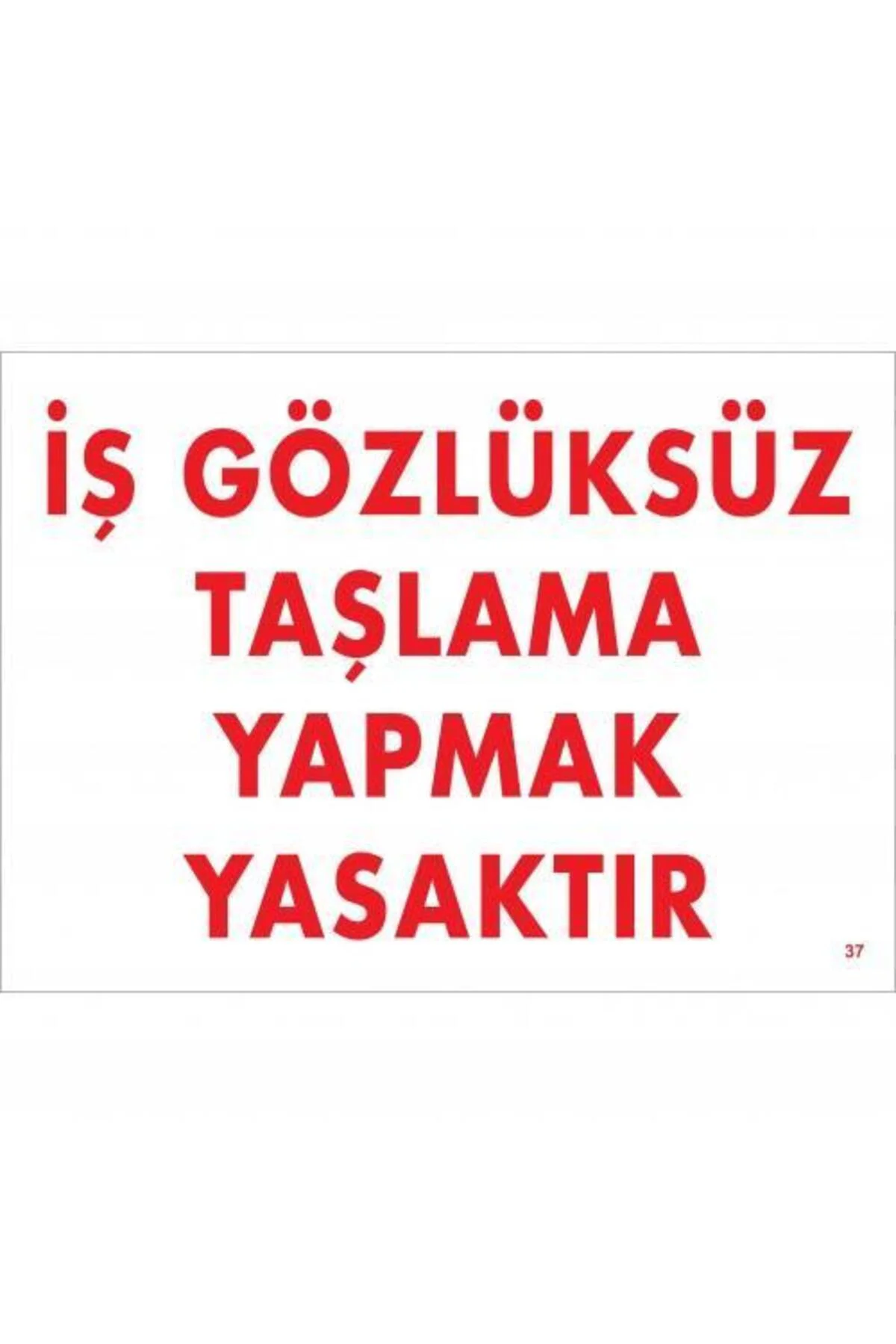 İş Gözlüksüz Taşlama Yapmak Yasaktır Uyarı Levhası 25x35 KOD:37 İş Gözlüksüz Taşlama Yapmak Yasaktır Uyarı Levhası 25x35 KOD:37