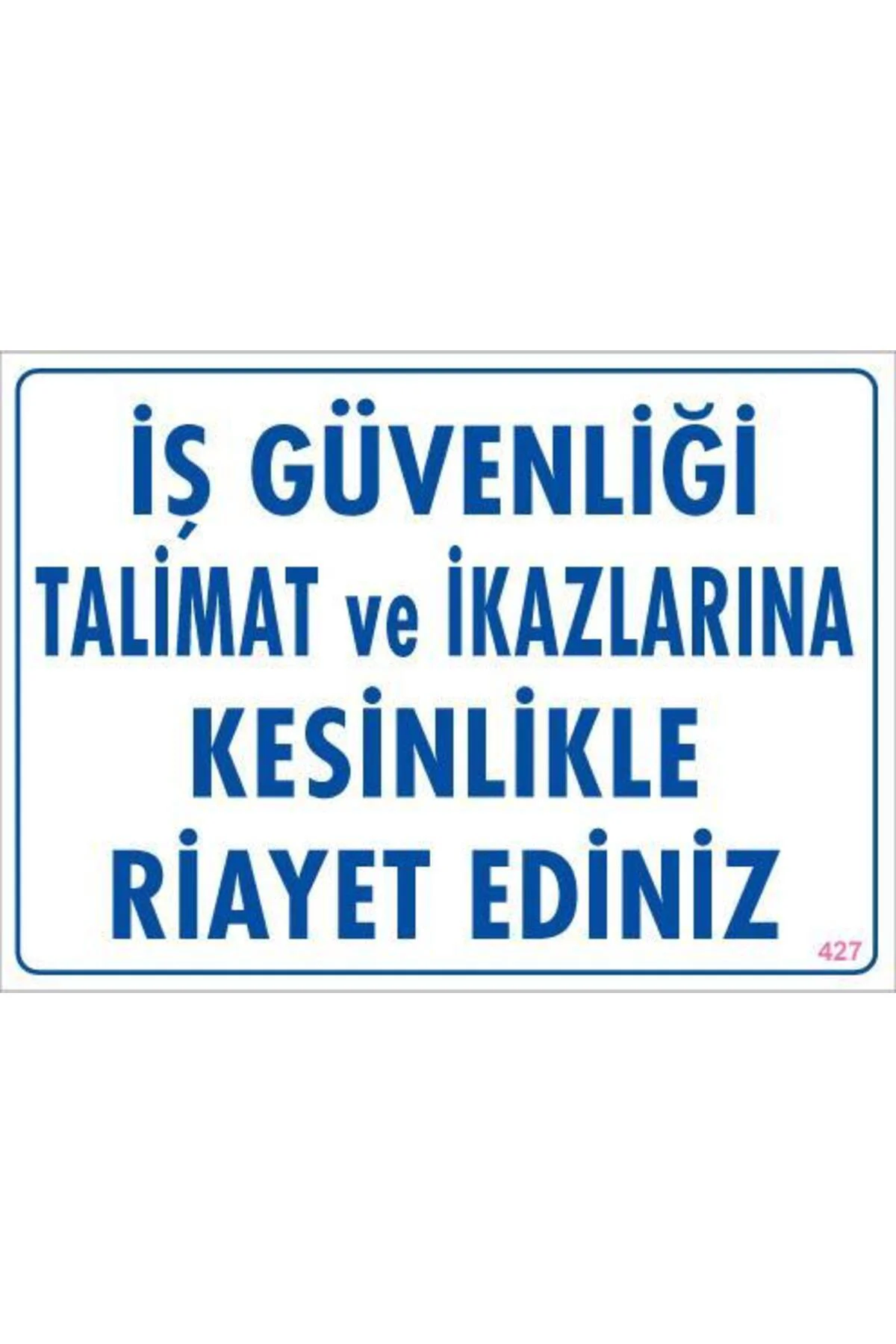 İş Güvenliği Talimat Uyarı Levhası 25x35 KOD:427 İş Güvenliği Talimat Uyarı Levhası 25x35 KOD:427